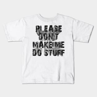 please don't make me do stuff Kids T-Shirt